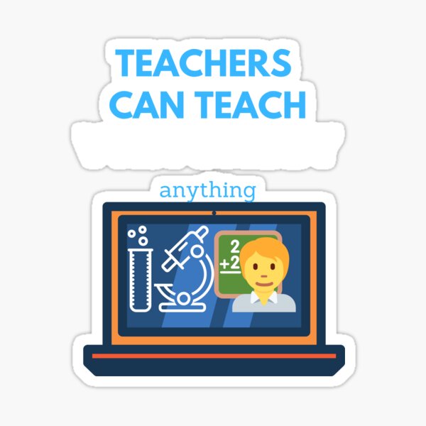 Teachers can teach anything Sticker