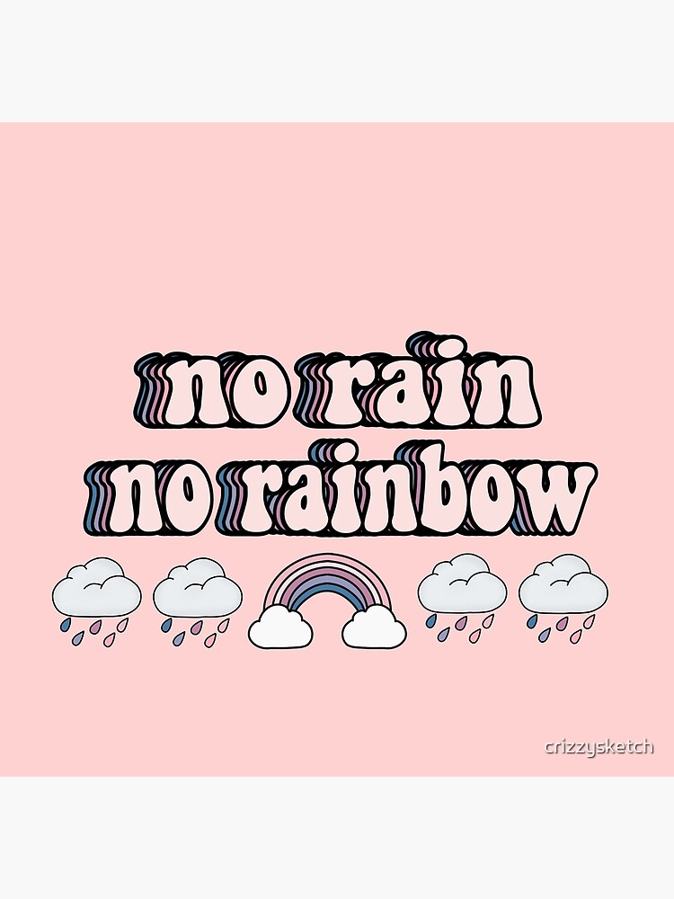 "no rain, no rainbow Color themed" Poster by crizzysketch Redbubble