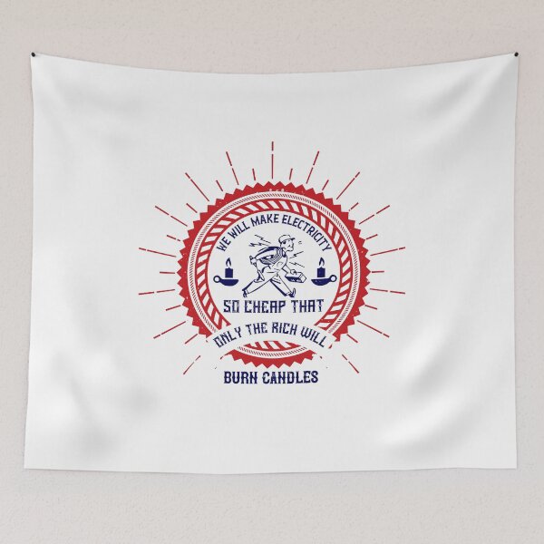 Item preview, We Will Make Electricity So Cheap That Only The Rich Will Burn Candles designed and sold by GoodVibeDesign.