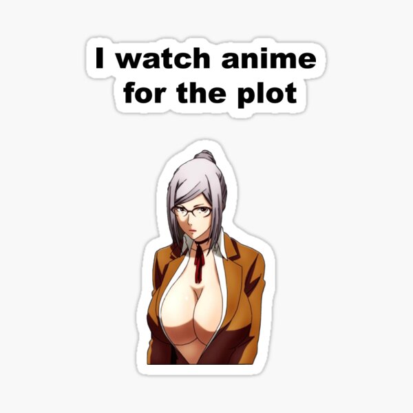 I watch anime for the plot Sticker