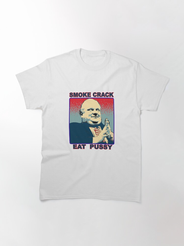 Alternate view of #robford smoke crack eat pussy Classic T-Shirt