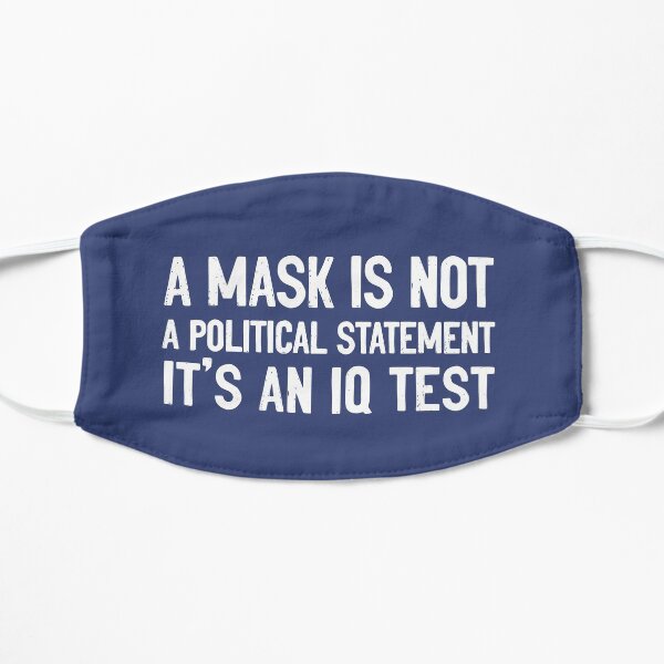 A Mask Is Not A Political Statement It's An IQ Test Mask Mask