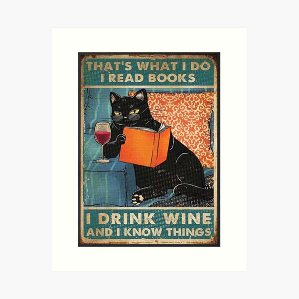 That's what i do I read books I drink wine and I know things  Art Print