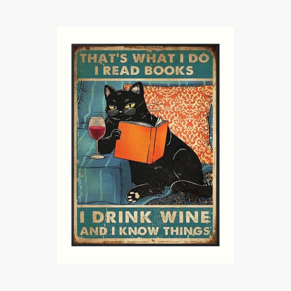 That's what i do I read books I drink wine and I know things Art Print