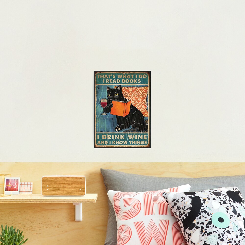 That's what i do I read books I drink wine and I know things Photographic Print