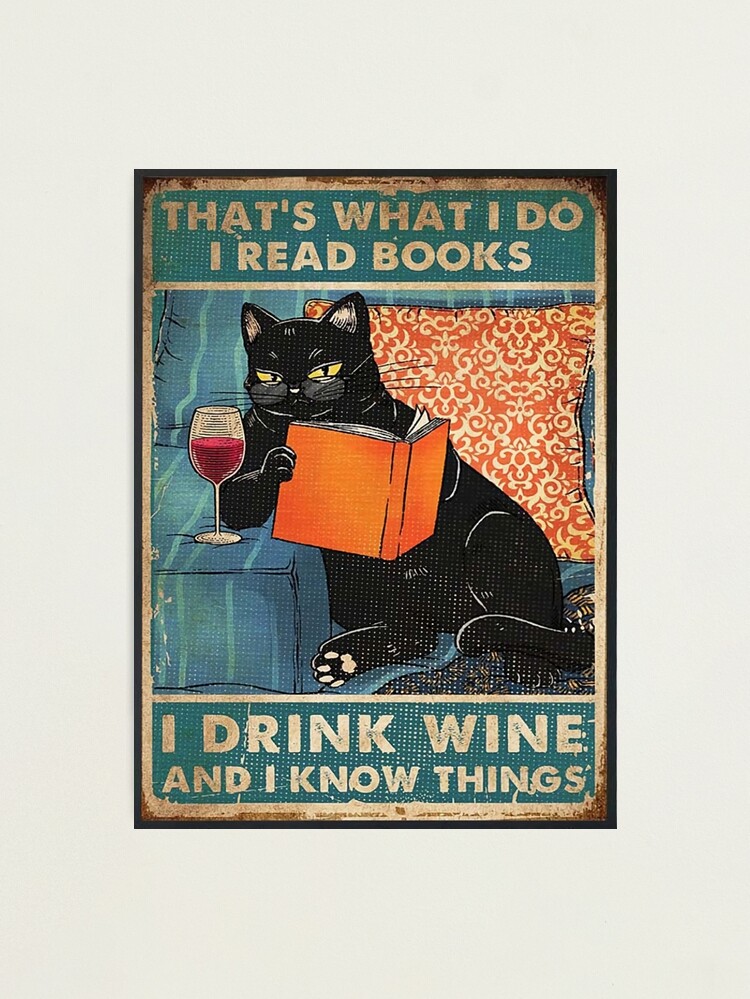 Alternate view of That's what i do I read books I drink wine and I know things Photographic Print