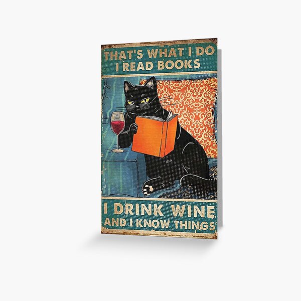 That's what i do I read books I drink wine and I know things Greeting Card