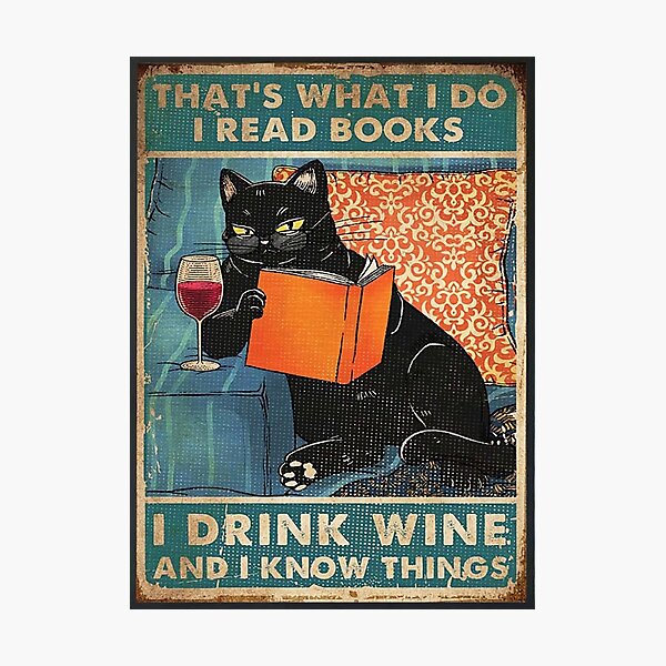 That's what i do I read books I drink wine and I know things Photographic Print