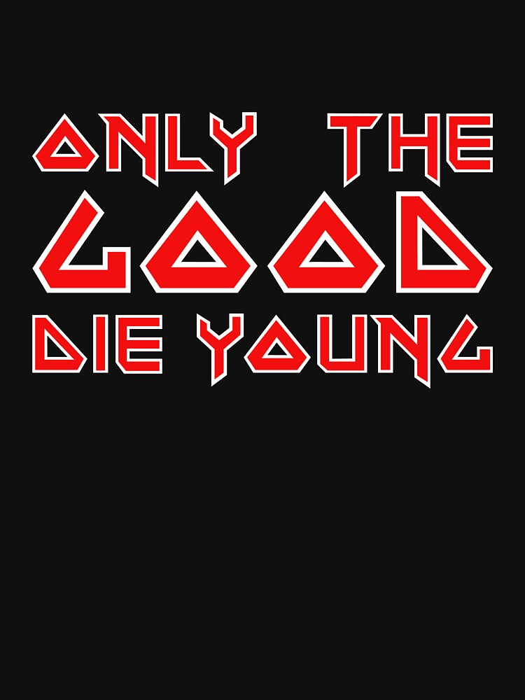 "Only the good die young maiden typography" Tshirt for Sale by