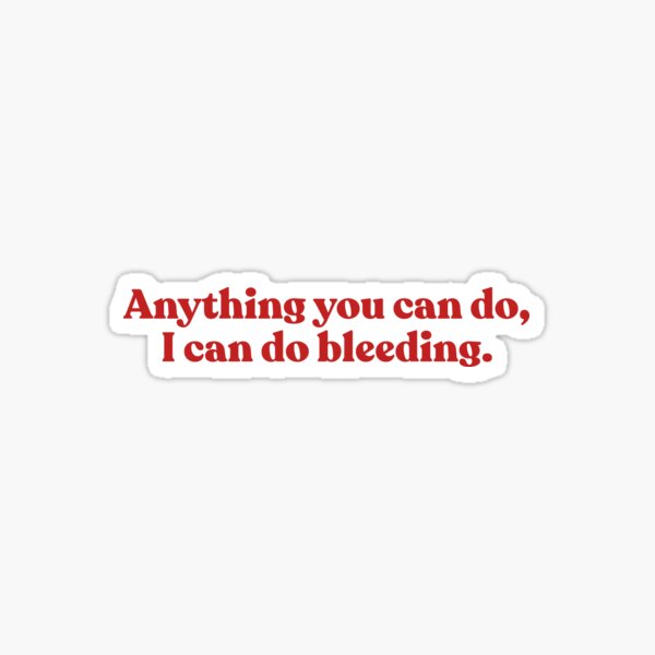 Item preview, Anything You Can Do I Can Do Bleeding designed and sold by shirtoftheday.