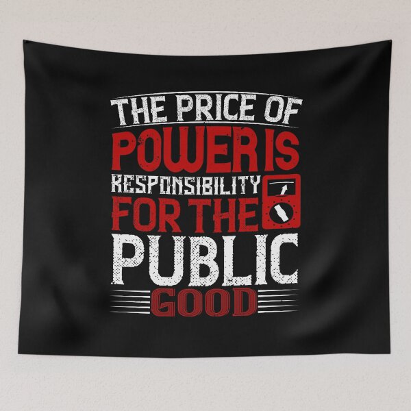 Item preview, The Price Of Power Is Responsibility For The Public Good  designed and sold by GoodVibeDesign.