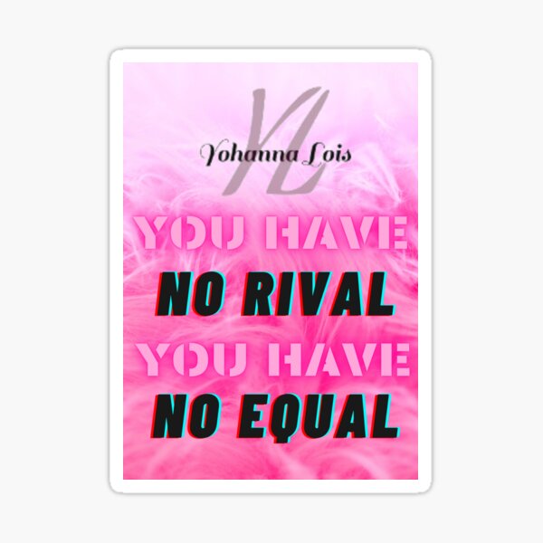 you-have-no-rival-you-have-no-equal-sticker-by-yohannalois-redbubble