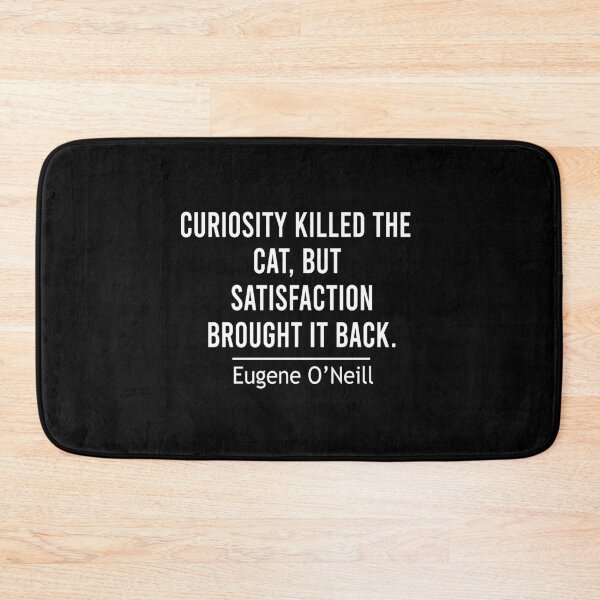 Item preview, curiosity killed the cat, but satisfaction brought it back designed and sold by Ilyas912.