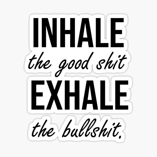 Inhale the Good Shit Exhale the Bullshit, Spin Shirt Sticker