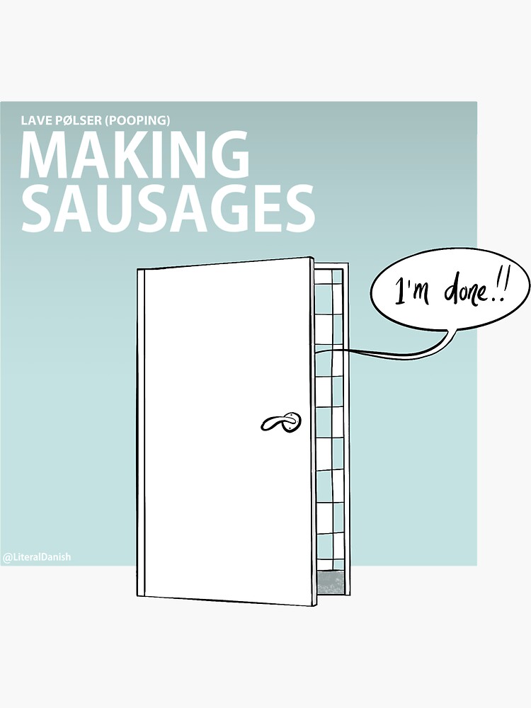 "Going to the toilet (Literal Danish) Making Sausages" Sticker by