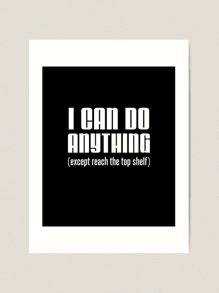 I Can Do Anything Except Reach Top Shelf Short Person Coffee Mug for Sale  by jaycartoonist