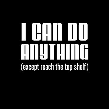 I Can Do Anything Except Reach Top Shelf Short Person Coffee Mug for Sale  by jaycartoonist