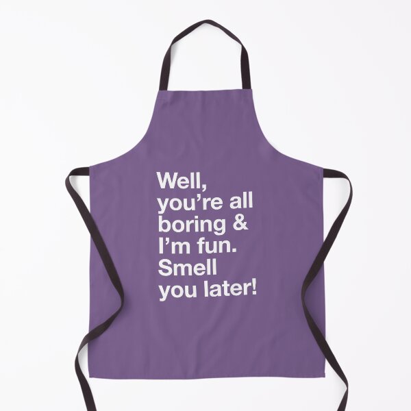 Item preview, Karen Walker: Well youre all boring, and Im fun designed and sold by catalystdesign.