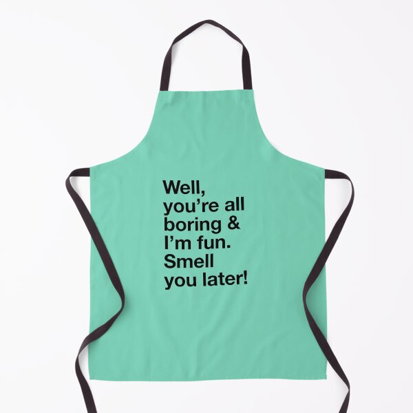Item preview, Karen Walker: Well youre all boring, and Im fun designed and sold by catalystdesign.