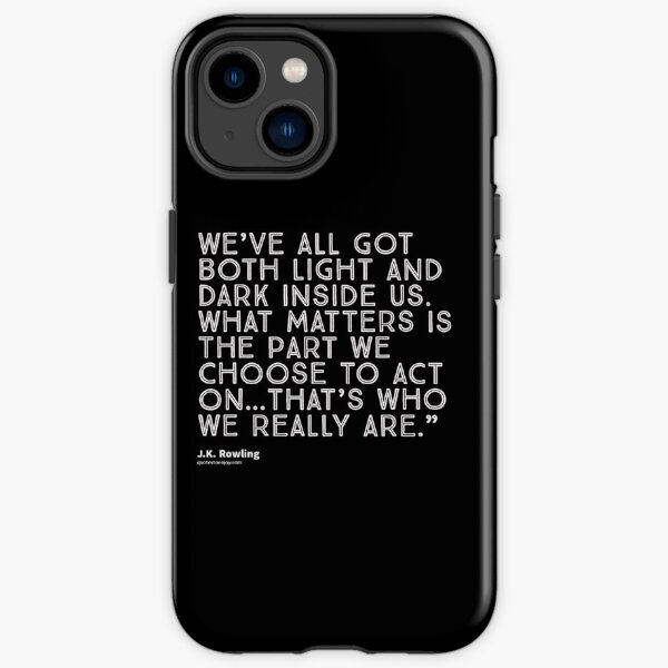 We’ve all got both light and dark inside us. What matters is... - J.K. Rowling iPhone Tough Case