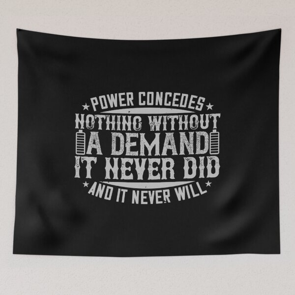 Item preview, Power Concedes Nothing Without A Demand. It Never Did And It Never Will designed and sold by GoodVibeDesign.