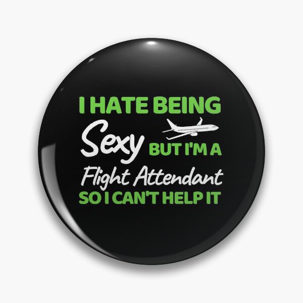 Item preview, I Hate Being Sexy But I'm A Flight Attendant So I Can't Help It designed and sold by bifkee19.