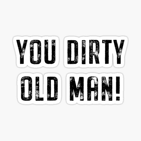 you-dirty-old-man-steptoe-and-son-quote-sticker-by-swrecordsuk