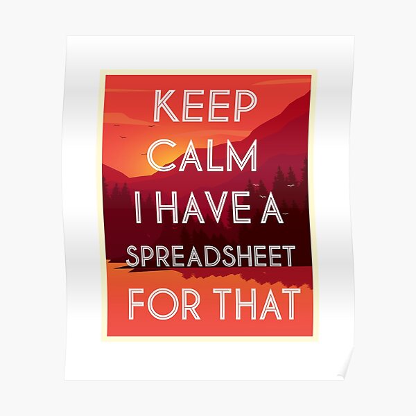 Keep Calm I Have A Spreadsheet For That Poster