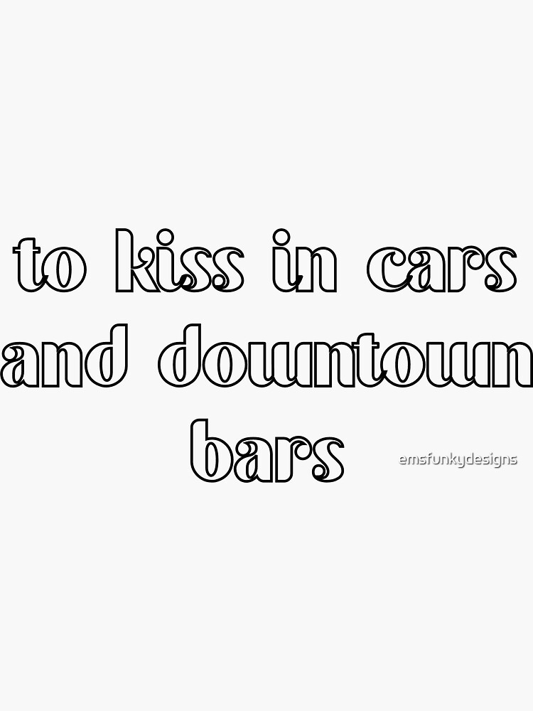 "to kiss in cars and downtown bars folklore taylor swift" Sticker for
