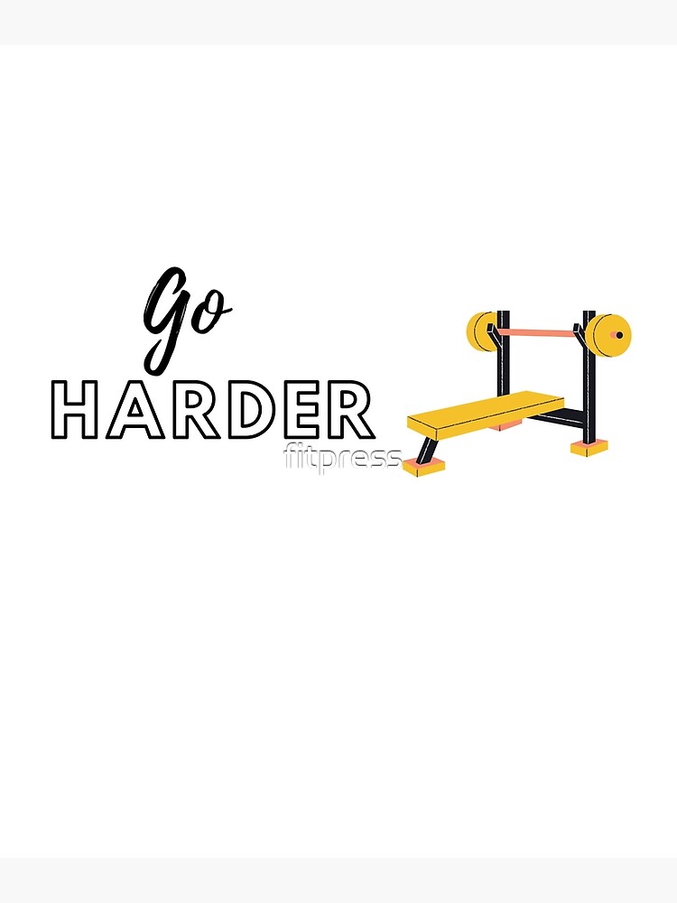 Go Harder merchandise -fitness, gym, motivation, workout, exercise, funny,  fit, health, sports, sport, bodybuilding, cool, cute, go hard, lifting  Poster for Sale by fitpress