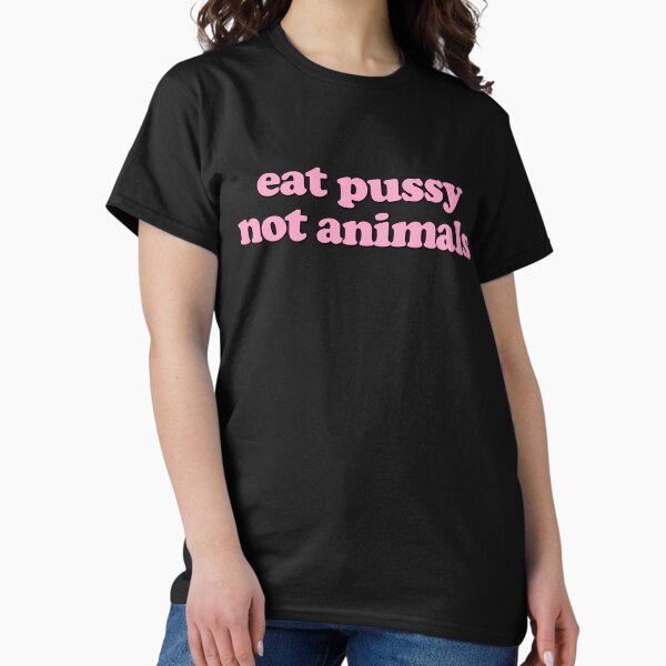 Artikel-Vorschau von Eat Pussy Not Animals, designt und verkauft von shirtoftheday.