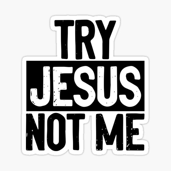 lyrics try jesus not me