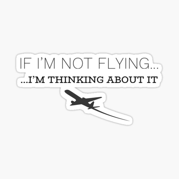 Item preview, If I'm not flying, I'm thinking about it designed and sold by bcrossleysmith.
