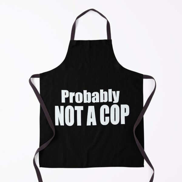 Item preview, Probably Not A Cop designed and sold by Elizabeth Ferber-Wolter.