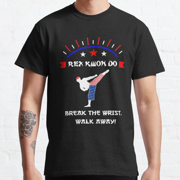 "Break The Wrist Walk Away! Rex Kwon Do TShirt" Tshirt for Sale by