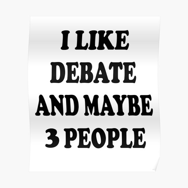 Funny Debate Quote Posters for Sale | Redbubble Funny Debate Quote Posters for Sale | Redbubble