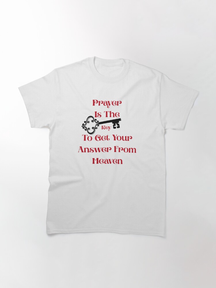 Alternate view of Prayer Is The Key Classic T-Shirt
