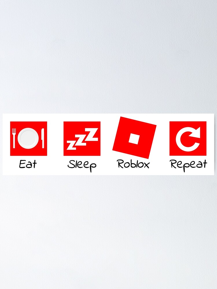 Eat Sleep Roblox Repeat Poster By Infdesigner Redbubble - eat sleep repeat roblox