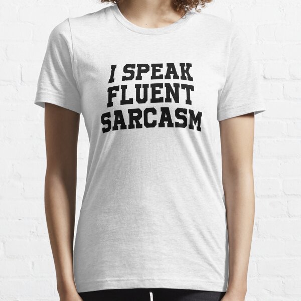 I Speak Fluent Sarcasm Funny Saying Essential T-Shirt
