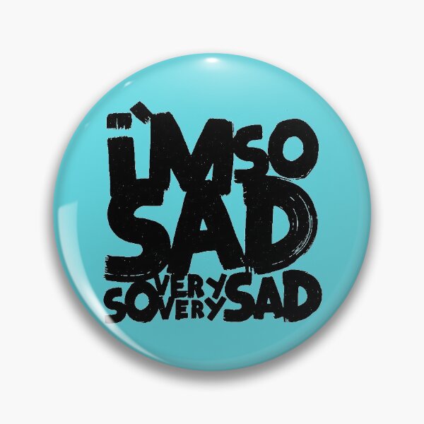 Item preview, I'm so sad, so very very sad designed and sold by Matthew Taylor Wilson.