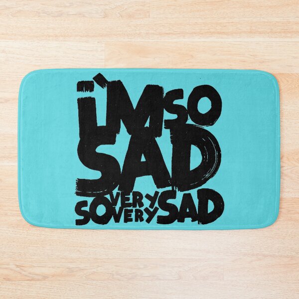 Item preview, I'm so sad, so very very sad designed and sold by Matthew Taylor Wilson.