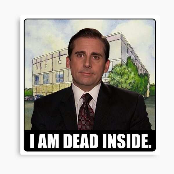 michael scott i am dead inside