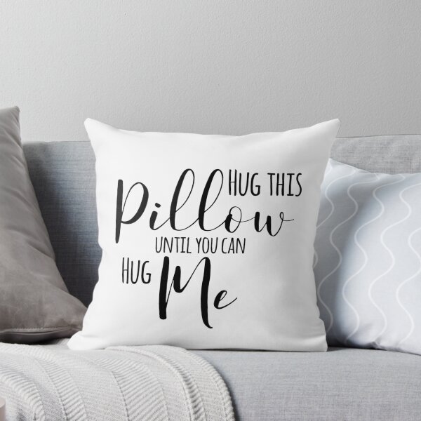 Item preview, Hug This Pillow Until You Can Hug Me designed and sold by TeesYouWant.