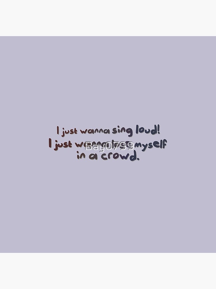 Sing Loud, Lose Myself in a Crowd! - Troye Design by Bay0799