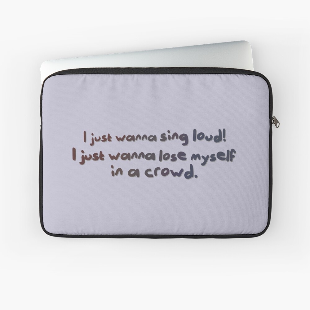 Sing Loud, Lose Myself in a Crowd! - Troye Design Laptop Sleeve