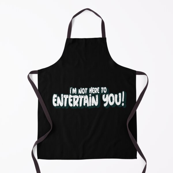 Item preview, I’m Not Here To Entertain You! designed and sold by Got-Ya-Bak.