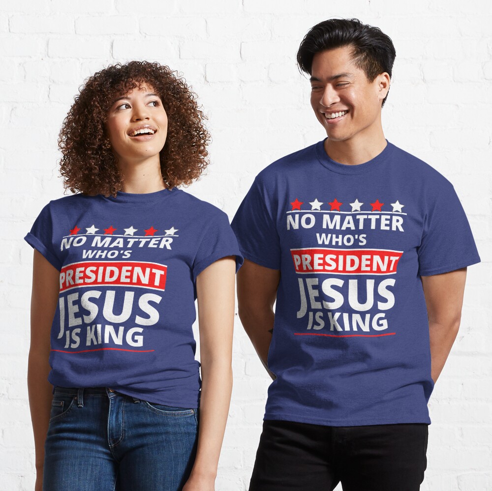 Jesus Is Still King - Patriotic Christian Faith Apparel And Gifts Classic T-Shirt