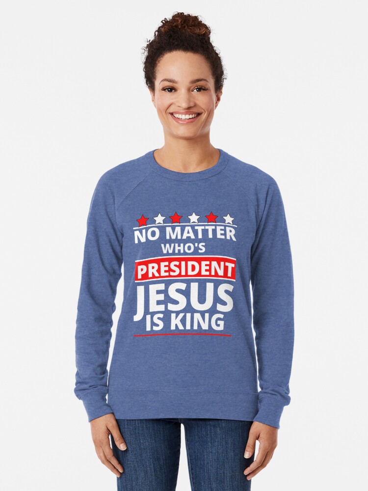 Alternate view of Jesus Is Still King - Patriotic Christian Faith Apparel And Gifts  Lightweight Sweatshirt