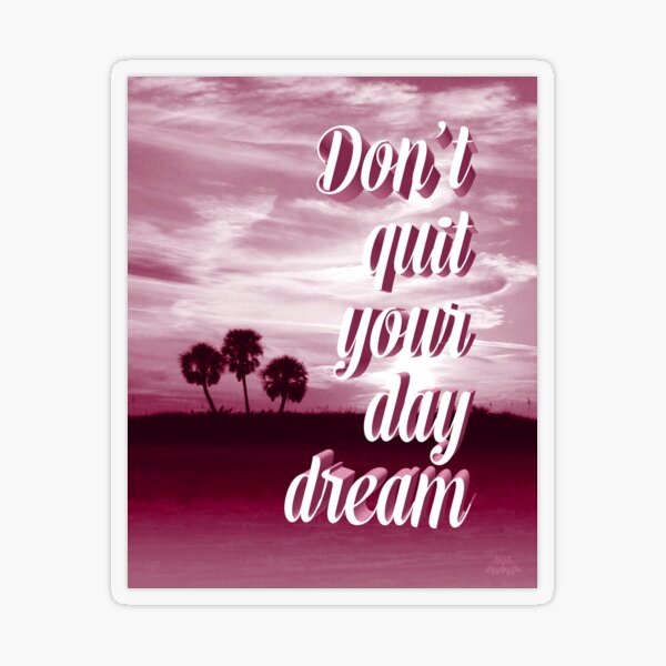 Dont Quit Your Daydream Gifts & Merchandise | for Redbubble Sale