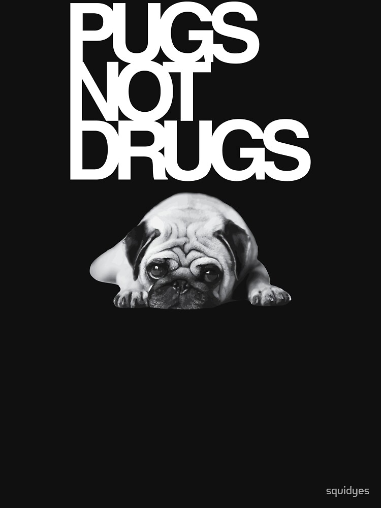 pugs not drugs t shirt